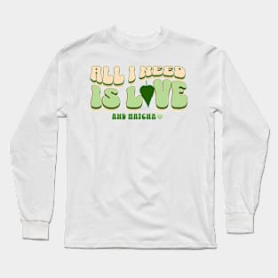 All I Need is Love and Matcha Long Sleeve T-Shirt